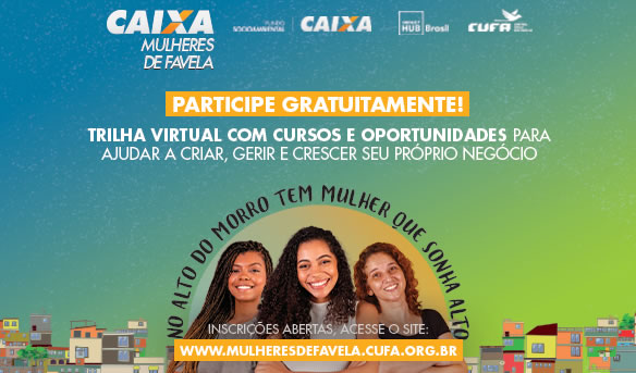 CUFA, Caixa Econômica Federal e Impact Hub lançam etapa virtual do programa Mulheres de Favela